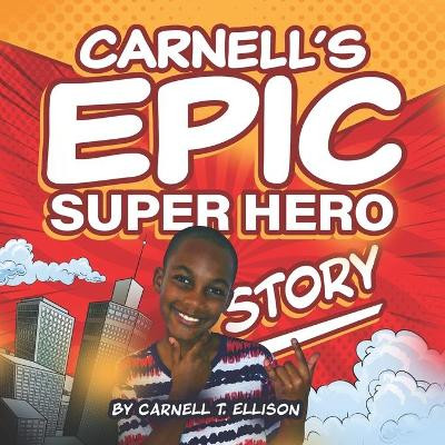Carnell's Epic Super Hero Story by Carnell T Ellison