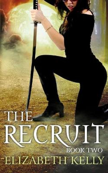 The Recruit: Book Two Elizabeth Kelly 9781926483078