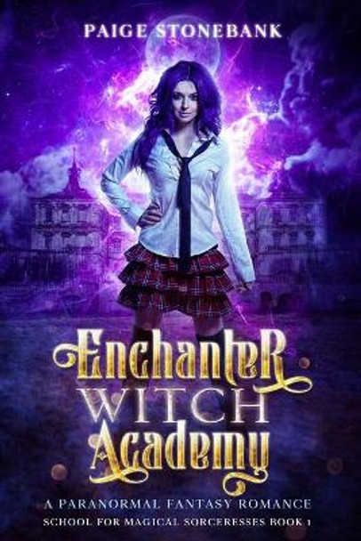 Enchanter Witch Academy: A Paranormal Fantasy Romance, School For Magical Sorceresses Paige Stonebank 9781953543097