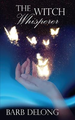 The Witch Whisperer by Barb DeLong