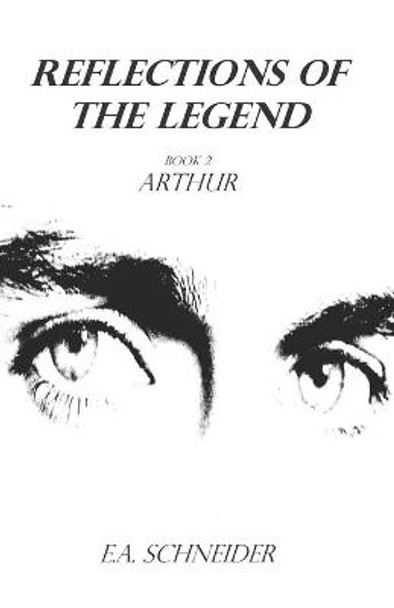 Reflections Of The Legend: Arthur E a Schneider 9781516838691