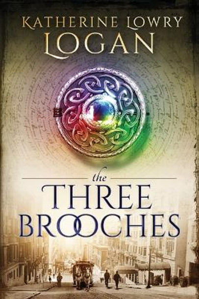 The Three Brooches Katherine Lowry Logan 9781520191508