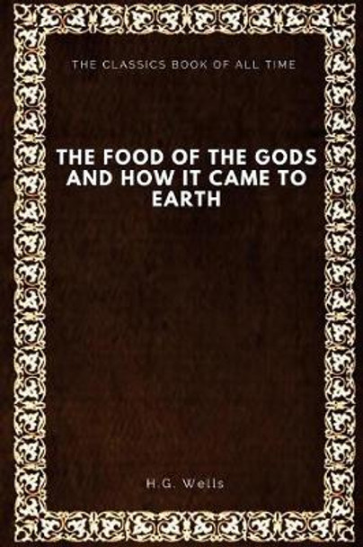 The Food of the Gods: and How It Came to Earth H G Wells 9781547064984