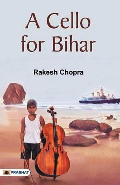 A Cello for Bihar Rakesh Chopra 9788194510901