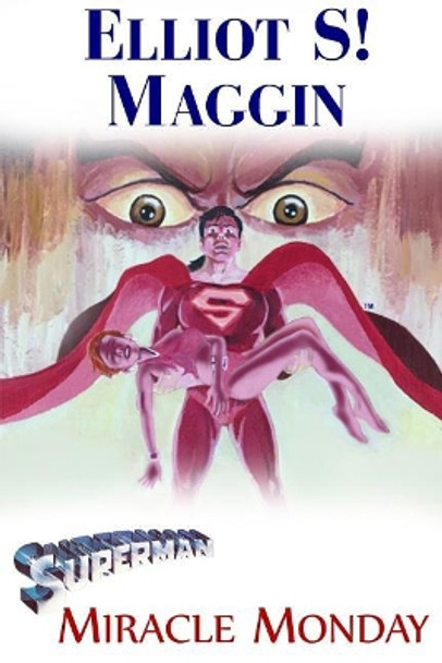 Superman: Miracle Monday Elliot S Maggin 9781544943268