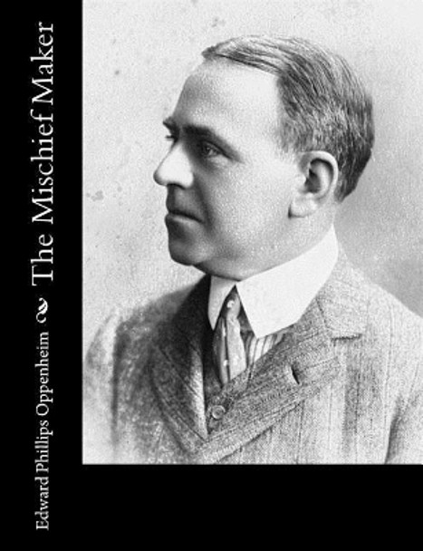 The Mischief Maker Edward Phillips Oppenheim 9781548481391