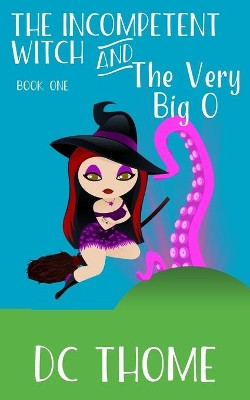 The Incompetent Witch and the Very Big O DC Thome 9781701627536