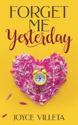Forget Me Yesterday by Joyce Villeta