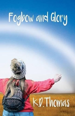 Fogbow and Glory by K D Thomas