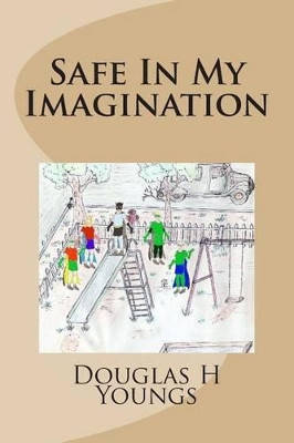 Safe In My Imagination by Douglas H Youngs