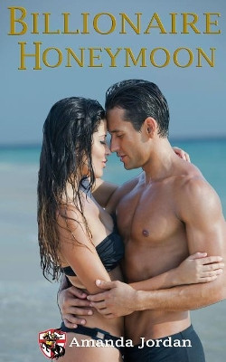 Billionaire Honeymoon by Amanda Jordan