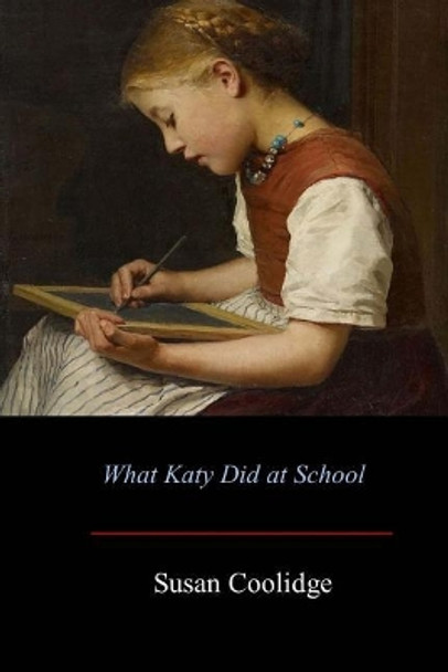 What Katy Did at School Susan Coolidge 9781548297589