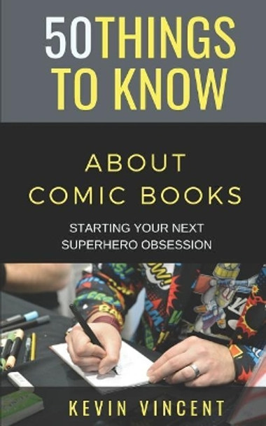 50 Things to Know about Comic Books: Starting Your Next Superhero Obsession 50 Things to Know 9781091879805
