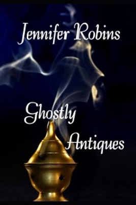 Ghostly Antiques by Jennifer Robins