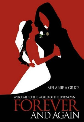 Forever and Again Melanie A Grice 9781456715564