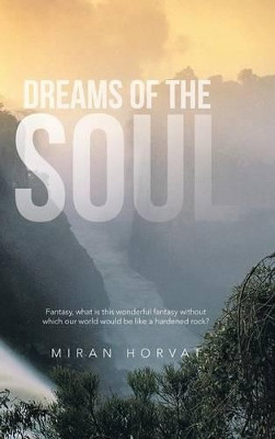Dreams of the Soul Miran Horvat 9781481797559