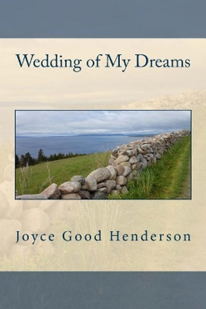 Wedding of My Dreams Joyce Good Henderson 9780692402849