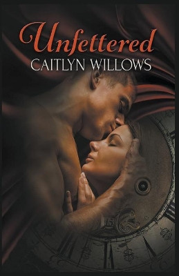 Unfettered by Caitlyn Willows