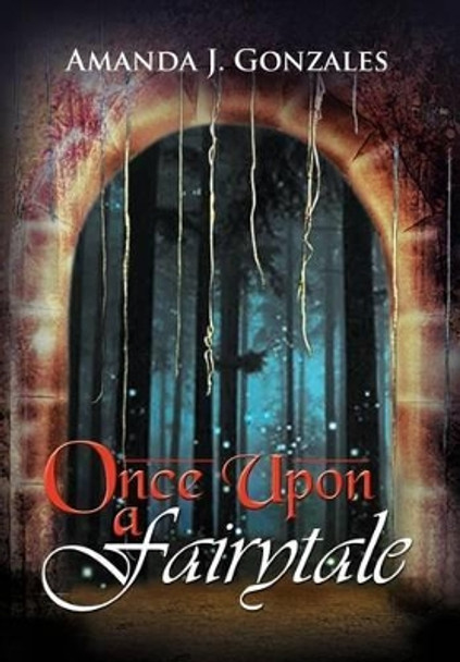 Once Upon a Fairytale Amanda J Gonzales 9781477145548