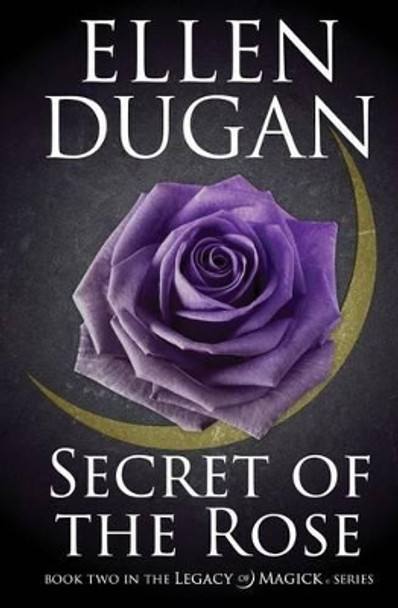 Secret Of The Rose Ellen Dugan 9781514376843