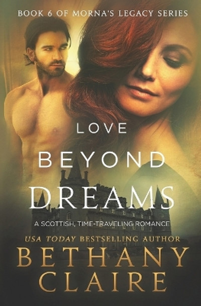 Love Beyond Dreams: A Scottish, Time Travel Romance Bethany Claire 9780996113601