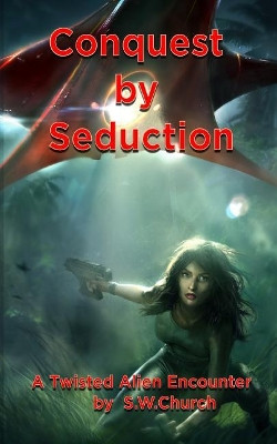 Conquest by Seduction by Stuart W Church