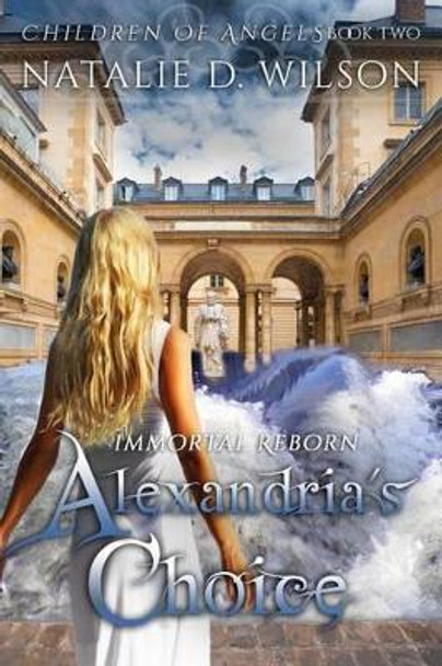 Immortal Reborn - Alexandria's Choice by Natalie D Wilson