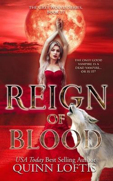 Reign of Blood: Book 17 of the Grey Wolves Series Quinn Loftis 9798372313125