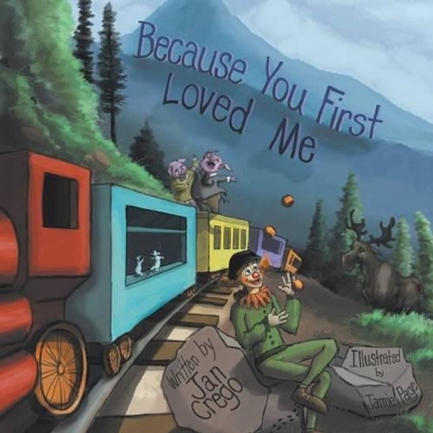 Because You First Loved Me by Jan Crego