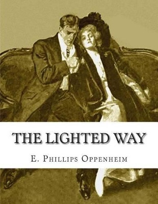 The Lighted Way Edward Phillips Oppenheim 9781512337983