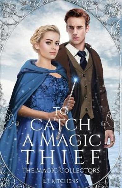 To Catch a Magic Thief by E J Kitchens