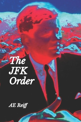 The JFK Order by Ae Reiff
