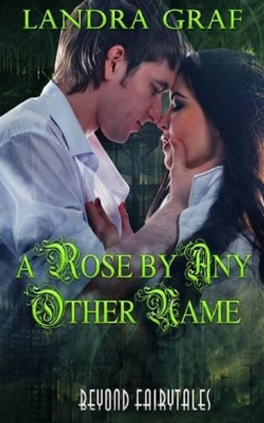 A Rose by Any Other Name by Landra Graf
