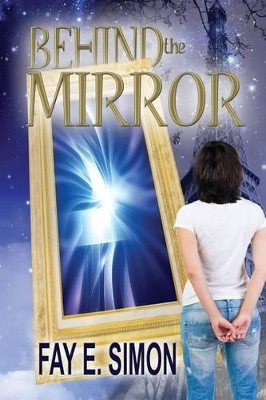 Behind The Mirror by Fay E Simon
