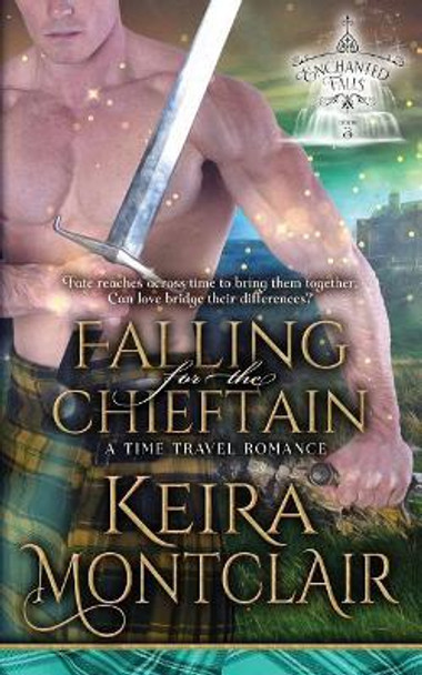 Falling for the Chieftain: A Time Travel Romance Keira Montclair 9781947213197