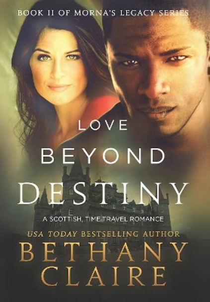 Love Beyond Destiny: A Scottish, Time Travel Romance Bethany Claire 9781947731738 Love Beyond Destiny: A Scottish, Time Travel Romance Bethany Claire 9781947731738