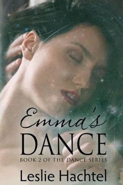 Emma's Dance: The Second Book in the Dance Series Leslie Hachtel 9781535121408