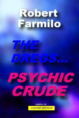 The Dregs...Psychic Crude by Robert William Farmilo