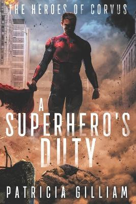 A Superhero's Duty by Patricia Gilliam