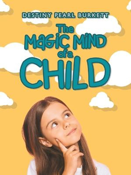 The Magic Mind of a Child by Destiny Pearl Burkett