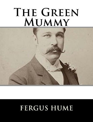 The Green Mummy Fergus Hume 9781979499132