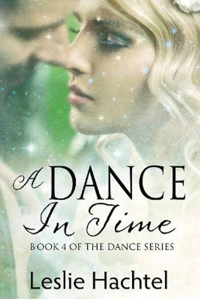 A Dance in Time: Book Four of the Dance Series Leslie Hachtel 9781979879170