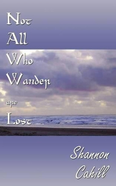 Not All Who Wander are Lost Shannon Cahill 9781494757021