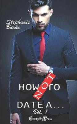 How Not To Date... Vol. 1 by Stephanie Burke
