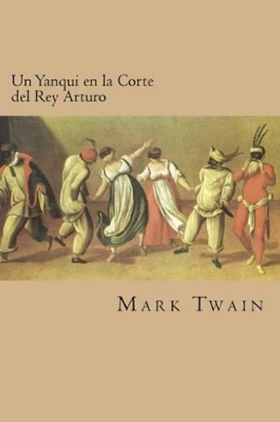 Un Yanqui en la Corte del Rey Arturo (Spanish Edition) Mark Twain 9781539887478