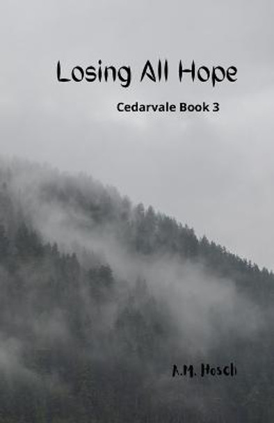 Losing All Hope: Cedarvale Book 3 Amelia Hosch 9781387761197