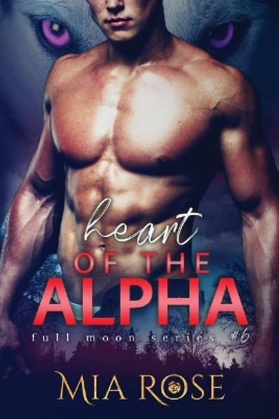 Heart of the Alpha by Dr. Mia Rose