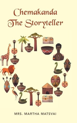 Chemakanda the Storyteller Mrs Martha Matsvai 9781728399409