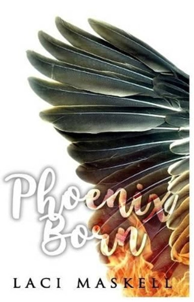 Phoenix Born by Laci K Maskell
