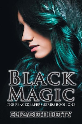 Black Magic: The Peacekeeper Book One Elizabeth Detty 9781984521620